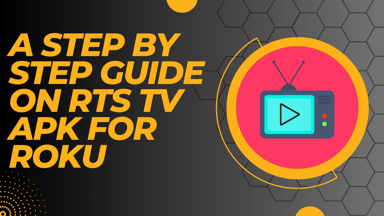 A Guide on rts tv apk for roku
